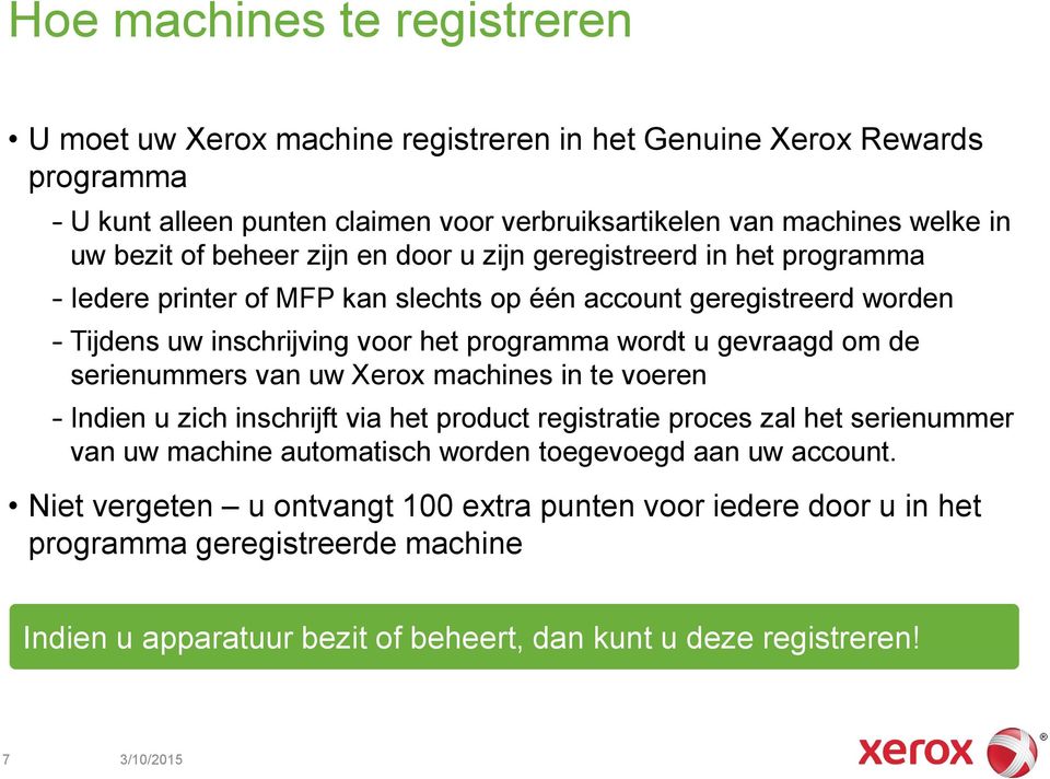 u gevraagd om de serienummers van uw Xerox machines in te voeren Indien u zich inschrijft via het product registratie proces zal het serienummer van uw machine automatisch worden