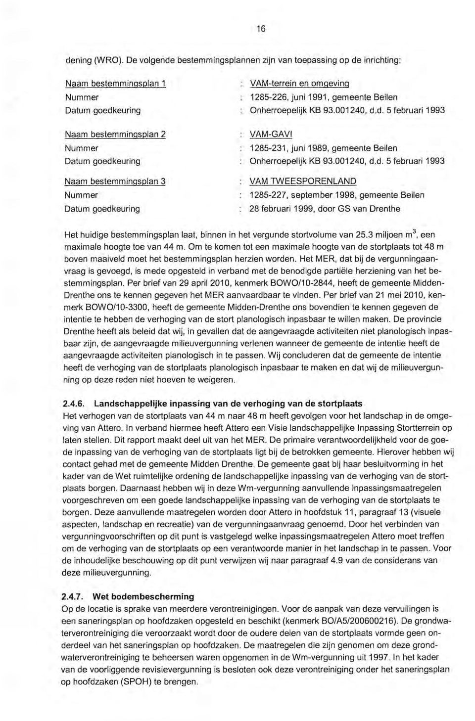 Datum goedkeuring VAM-terrein en omgeving 1285-226, juni 1991, gemeente Beilen Onherroepelijk KB 93.001240, d.d. 5 februari 1993 VAM-GAVI 1285-231, juni 1989, gemeente Beilen Onherroepelijk KB 93.