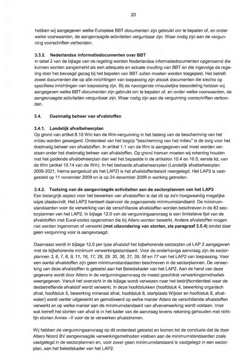 Nederlandse informatiedocumenten over BBT In tabel 2 van de bijlage van de regeling warden Nederlandse informatiedocumenten opgenoemd die kunnen warden aangemerkt als een adequate en actuele