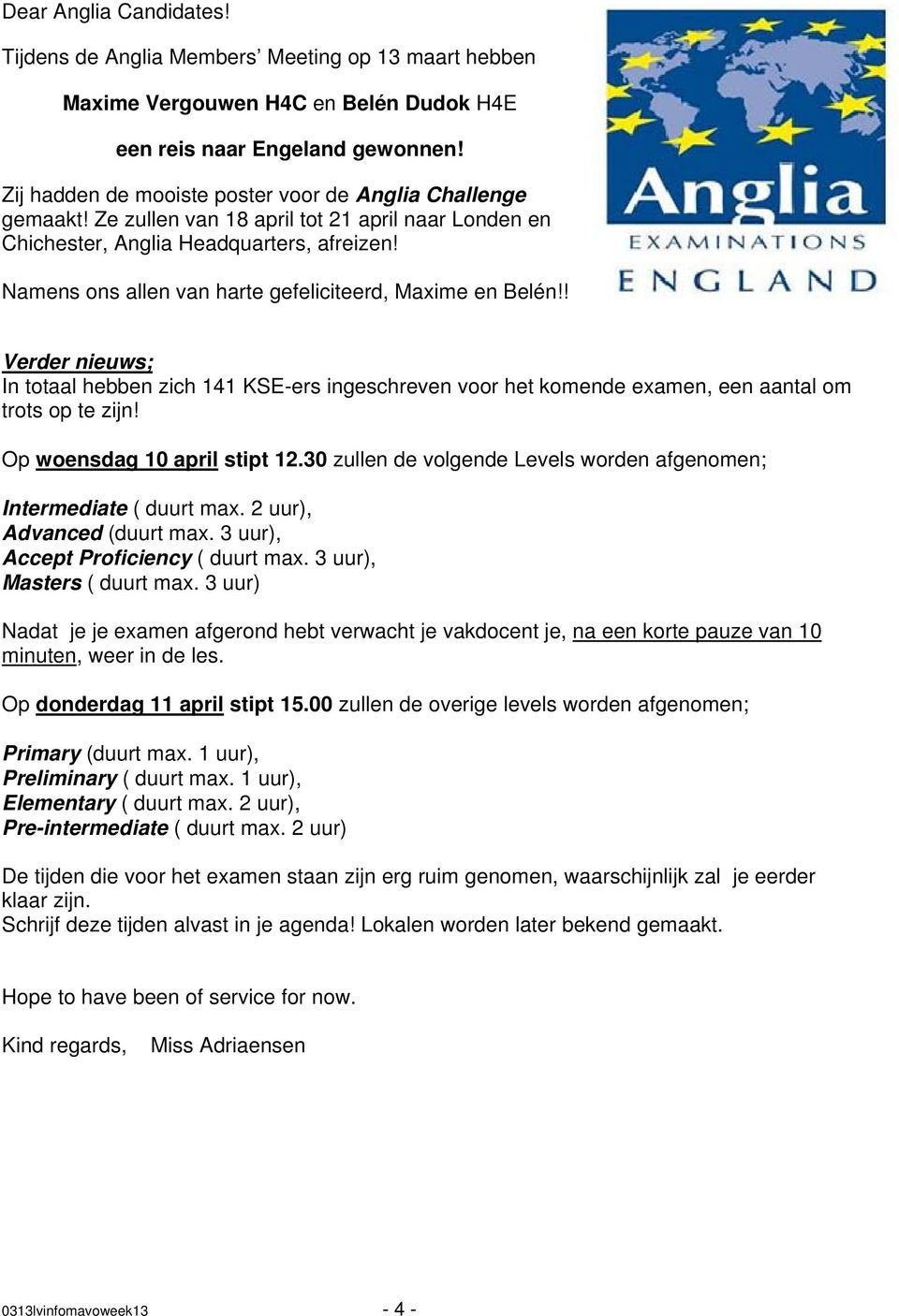 Namens ons allen van harte gefeliciteerd, Maxime en Belén!! Verder nieuws; In totaal hebben zich 141 KSE-ers ingeschreven voor het komende examen, een aantal om trots op te zijn!