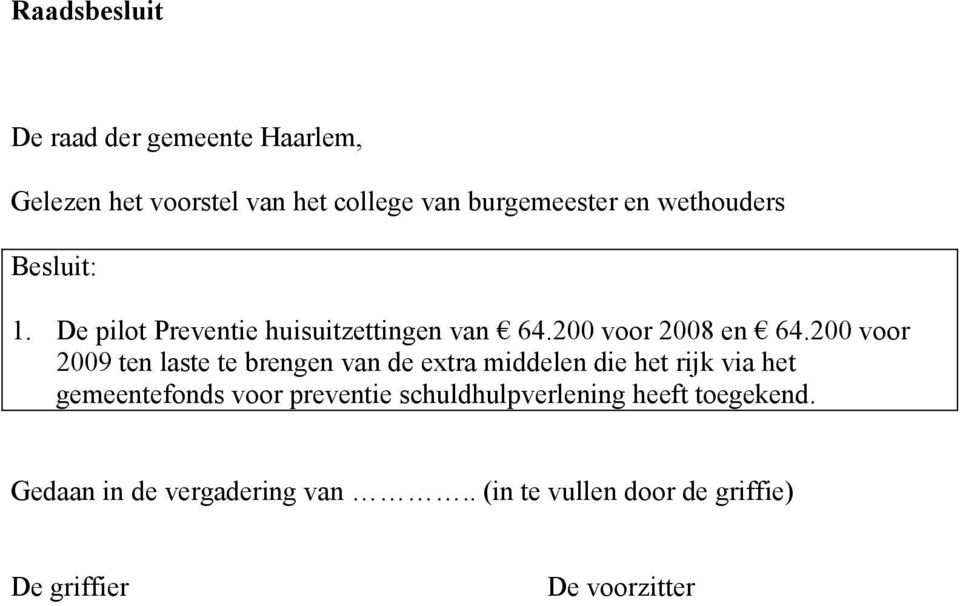 200 voor 2009 ten laste te brengen van de extra middelen die het rijk via het gemeentefonds voor