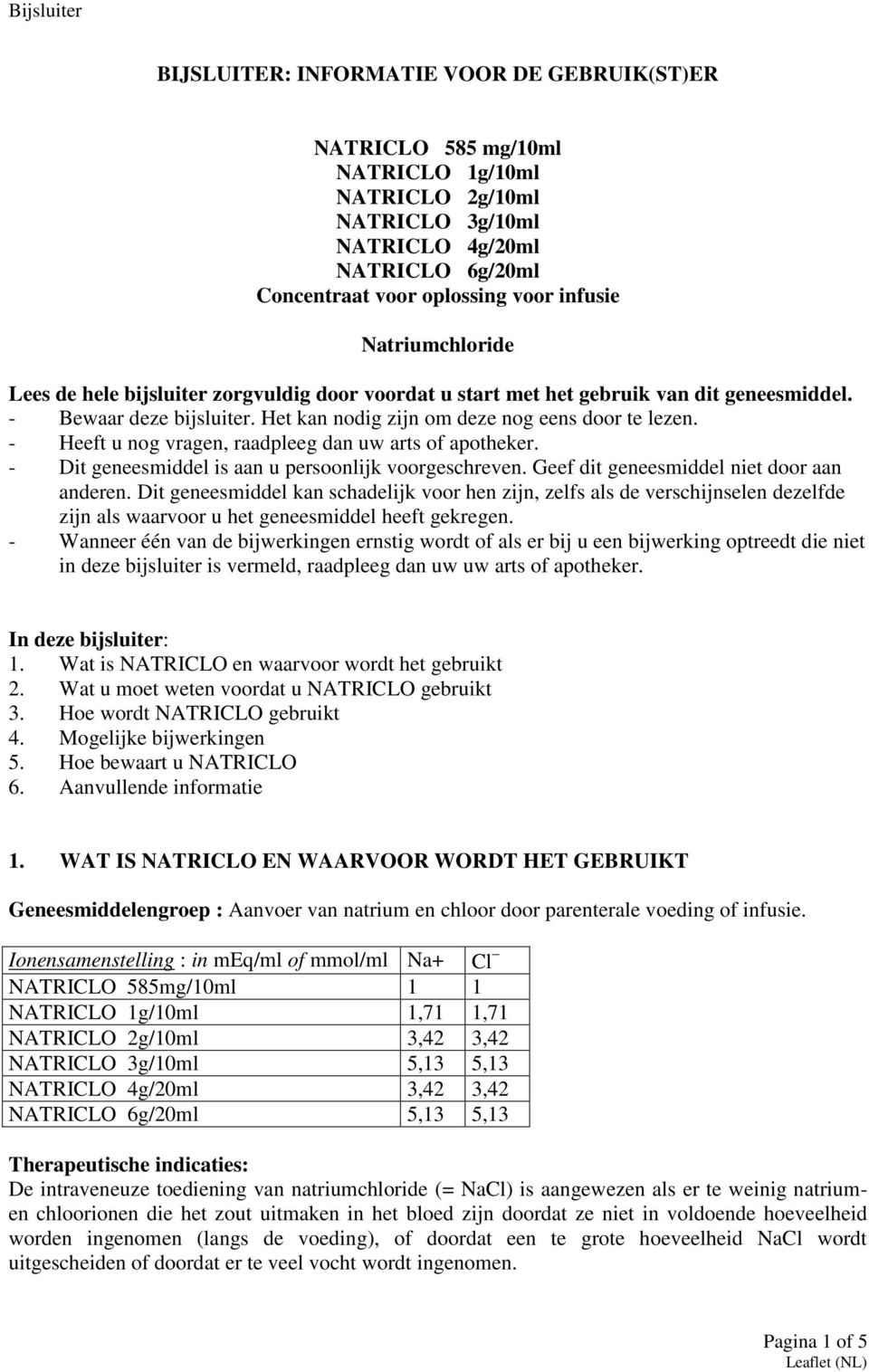 - Heeft u nog vragen, raadpleeg dan uw arts of apotheker. - Dit geneesmiddel is aan u persoonlijk voorgeschreven. Geef dit geneesmiddel niet door aan anderen.