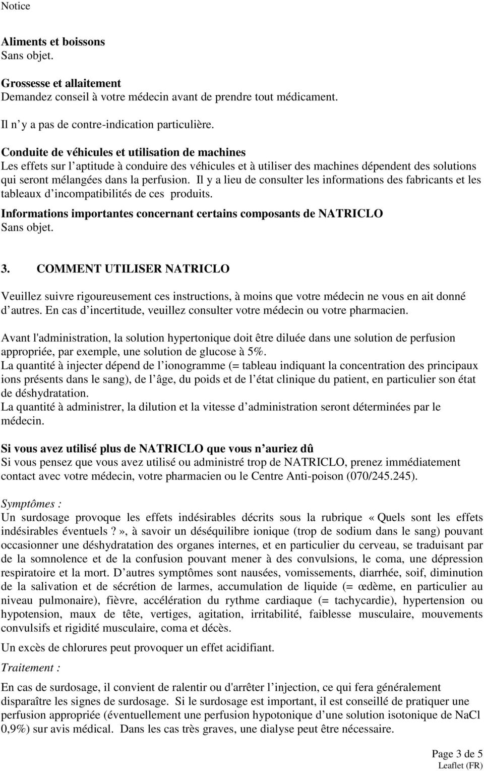 Il y a lieu de consulter les informations des fabricants et les tableaux d incompatibilités de ces produits. Informations importantes concernant certains composants de NATRICLO Sans objet. 3.