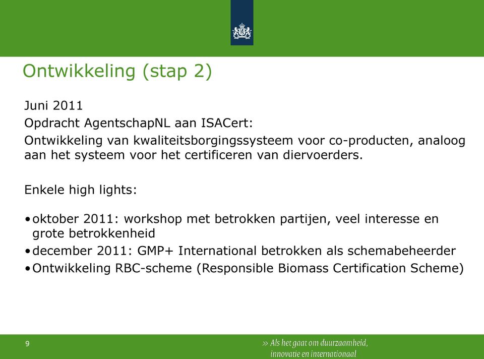 Enkele high lights: oktober 2011: workshop met betrokken partijen, veel interesse en grote betrokkenheid