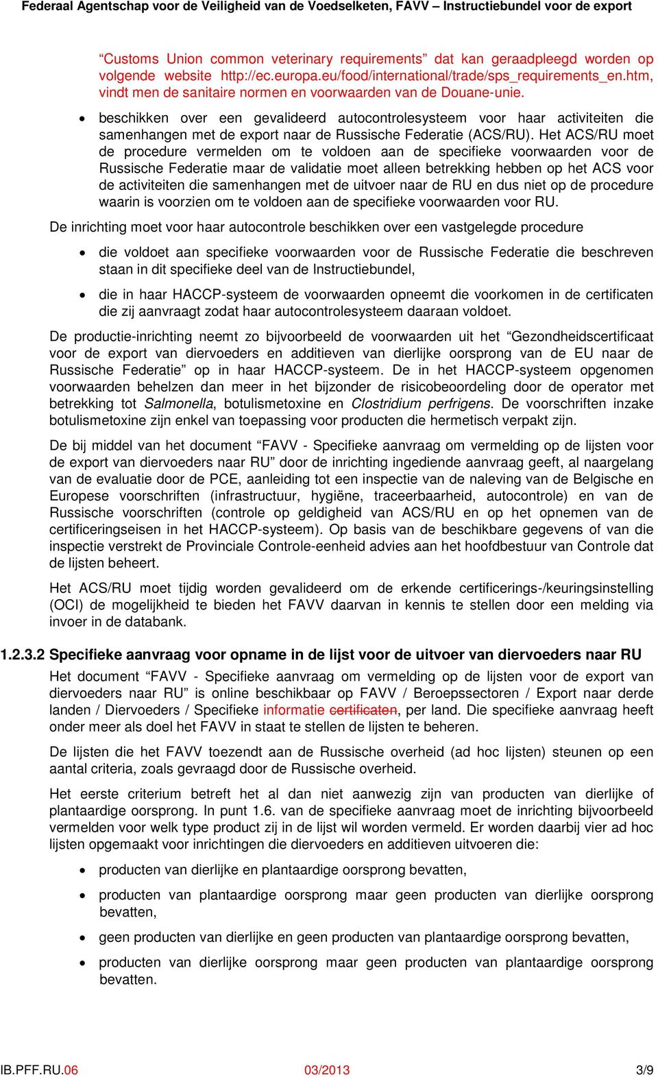 beschikken over een gevalideerd autocontrolesysteem voor haar activiteiten die samenhangen met de export naar de Russische Federatie (ACS/RU).