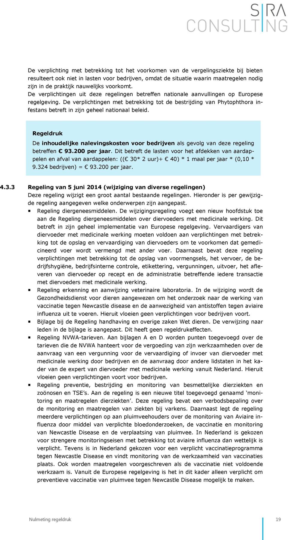 De verplichtingen met betrekking tot de bestrijding van Phytophthora infestans betreft in zijn geheel nationaal beleid.