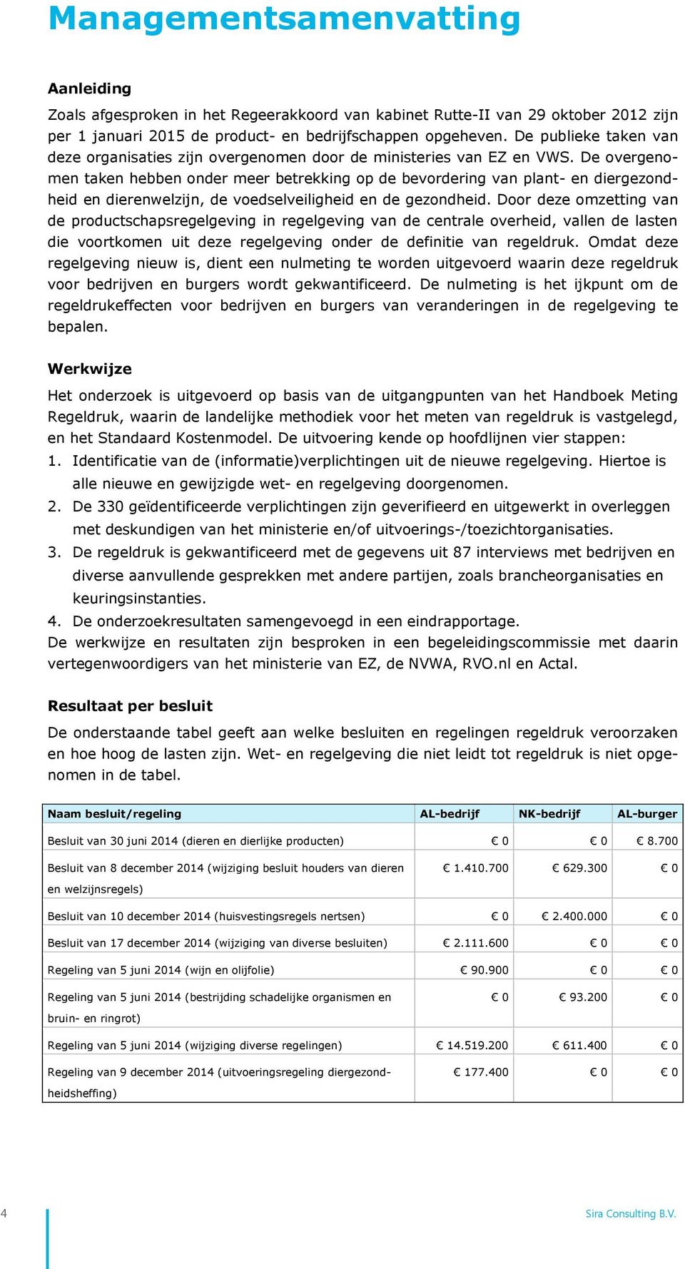 De overgenomen taken hebben onder meer betrekking op de bevordering van plant- en diergezondheid en dierenwelzijn, de voedselveiligheid en de gezondheid.