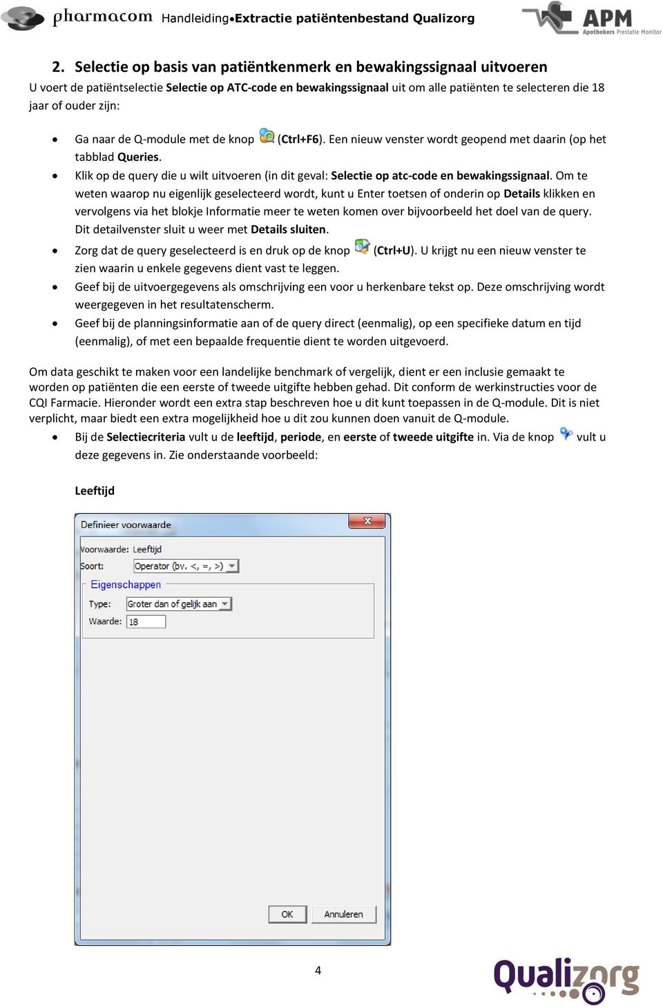 Ga naar de Q-module met de knop (Ctrl+F6). Een nieuw venster wordt geopend met daarin (op het tabblad Queries.