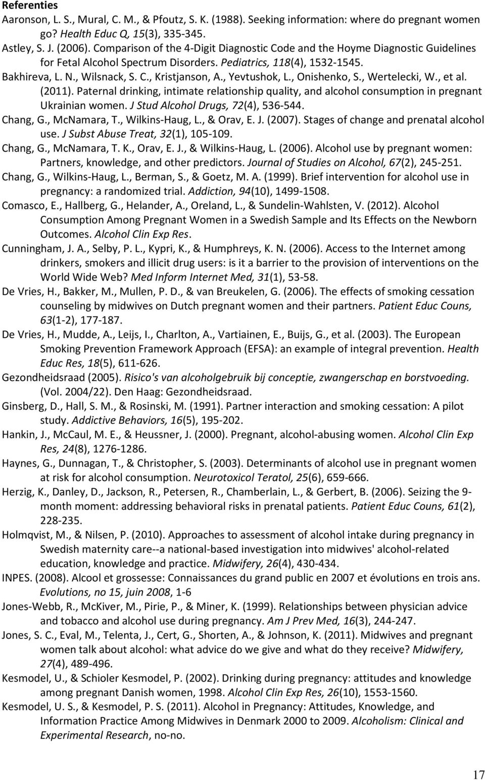 , Yevtushok, L., Onishenko, S., Wertelecki, W., et al. (2011). Paternal drinking, intimate relationship quality, and alcohol consumption in pregnant Ukrainian women.