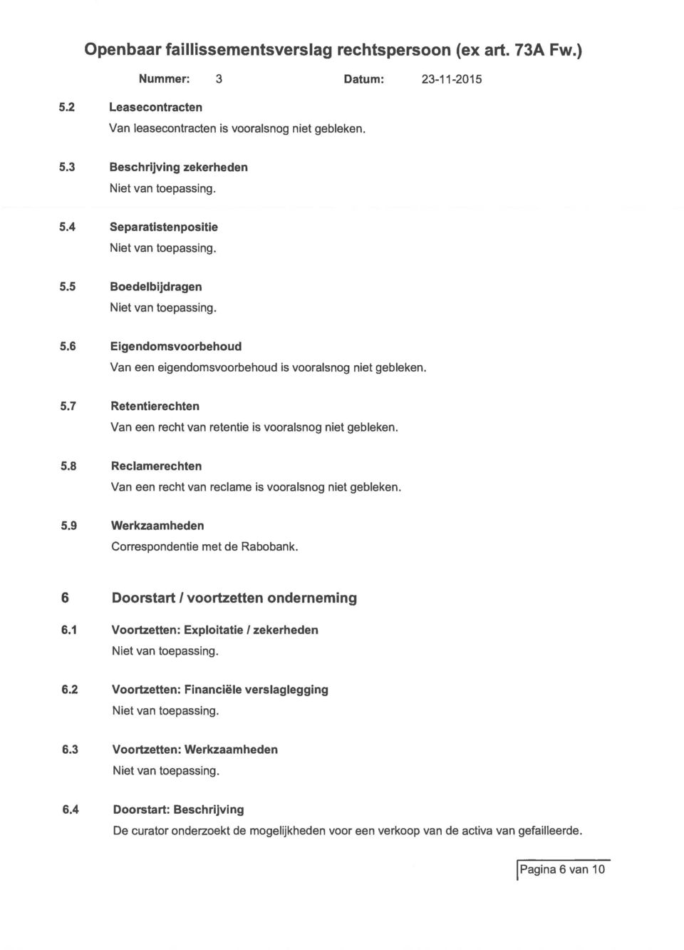 5.9 Werkzaamheden Correspondentie met de Rabobank. Doorstart / voortzetten onderneming.1 Voortzetten: Exploitatie 1 zekerheden.2 Voortzetten: Financiële verslaglegging.