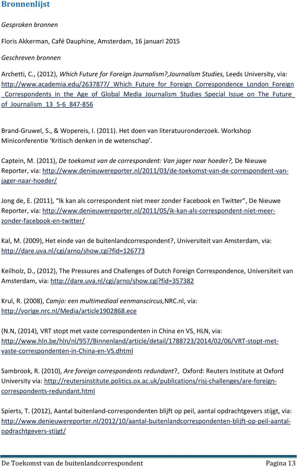 edu/2637877/_which_future_for_foreign_correspondence_london_foreign _Correspondents_in_the_Age_of_Global_Media_Journalism_Studies_Special_Issue_on_The_Future_ of_journalism_13_5-6_847-856