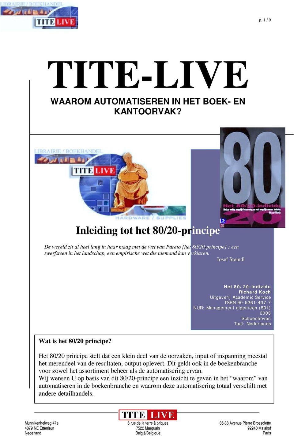 Josef Steindl Het 80/20-individu Richard Koch Uitgeverij Academic Service ISBN 90-5261-437-7 NUR: Management algemeen (801) 2003 Schoonhoven Taal: Nederlands Wat is het 80/20 principe?