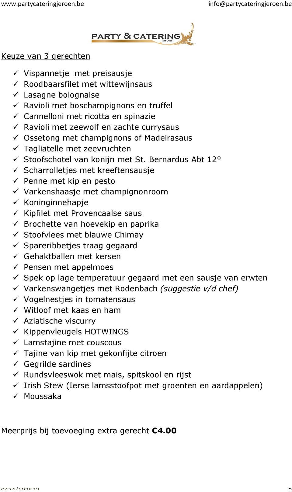 Bernardus Abt 12 ü Scharrolletjes met kreeftensausje ü Penne met kip en pesto ü Varkenshaasje met champignonroom ü Koninginnehapje ü Kipfilet met Provencaalse saus ü Brochette van hoevekip en paprika