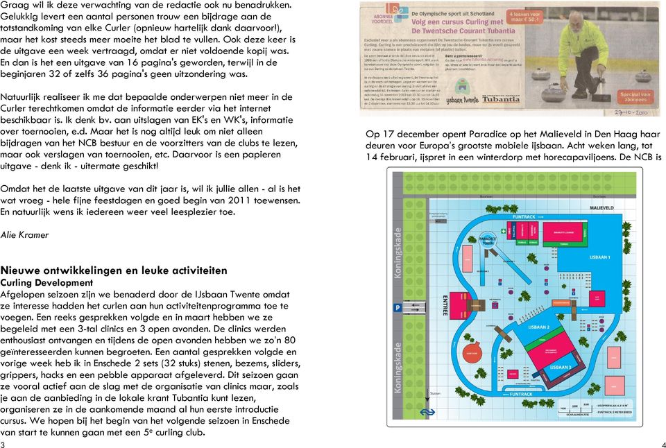 En dan is het een uitgave van 16 pagina's geworden, terwijl in de beginjaren 32 of zelfs 36 pagina's geen uitzondering was.