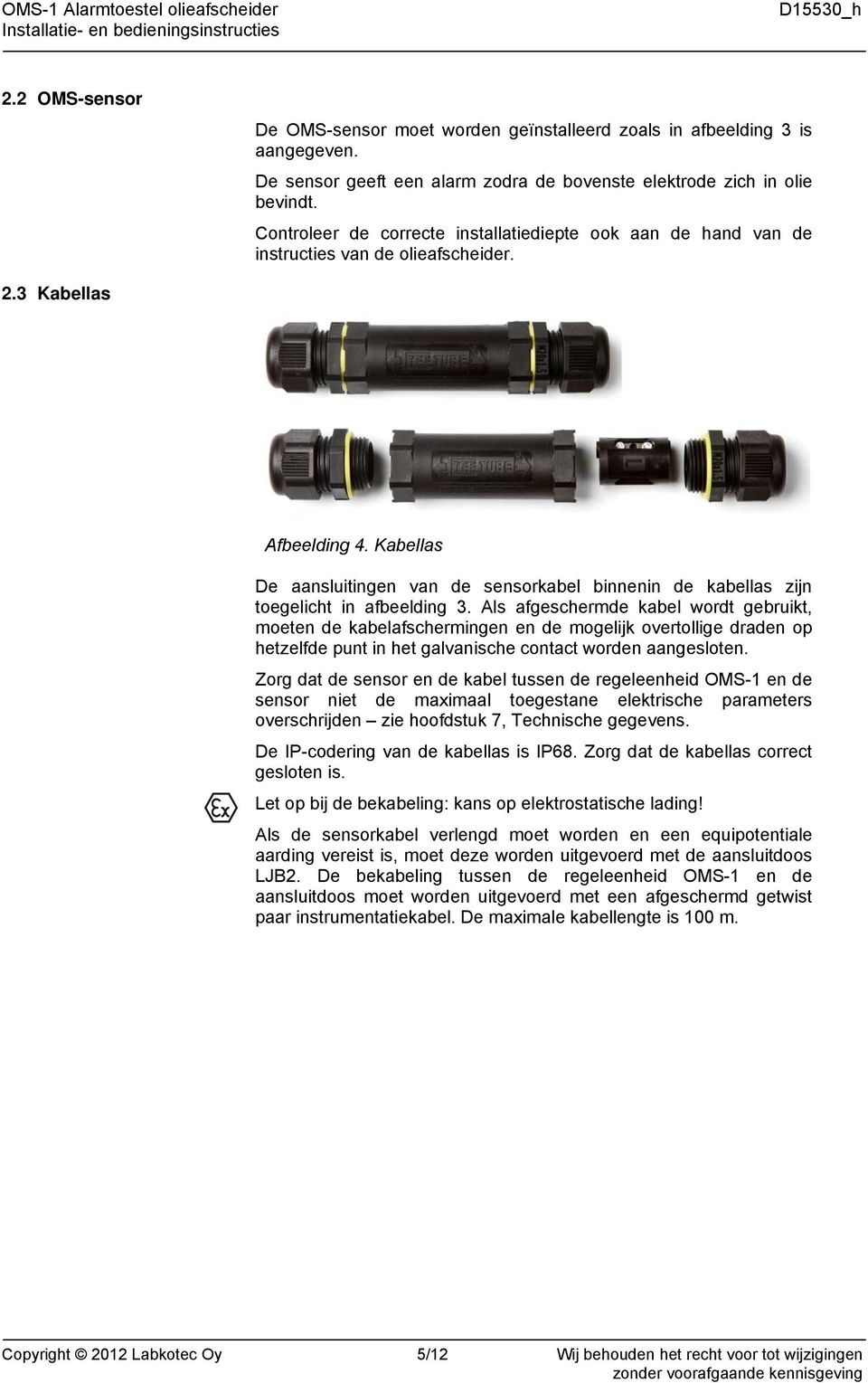 Kabellas De aansluitingen van de sensorkabel binnenin de kabellas zijn toegelicht in afbeelding 3.