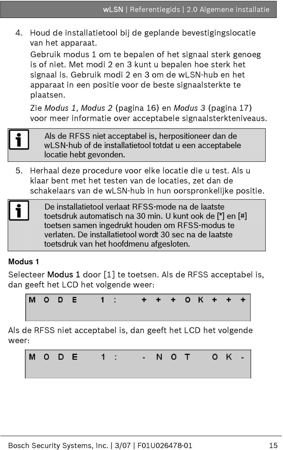 Zie Modus 1, Modus 2 (pagina 16) en Modus 3 (pagina 17) voor meer informatie over acceptabele signaalsterkteniveaus.
