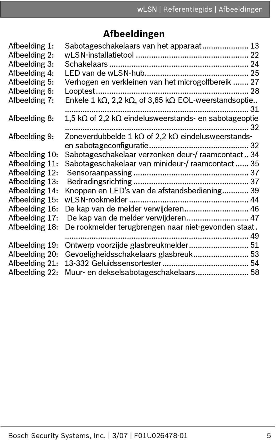 .. 28 Afbeelding 7: Enkele 1 kω, 2,2 kω, of 3,65 kω EOL-weerstandsoptie..... 31 Afbeelding 8: 1,5 kω of 2,2 kω eindelusweerstands- en sabotageoptie Afbeelding 9:.