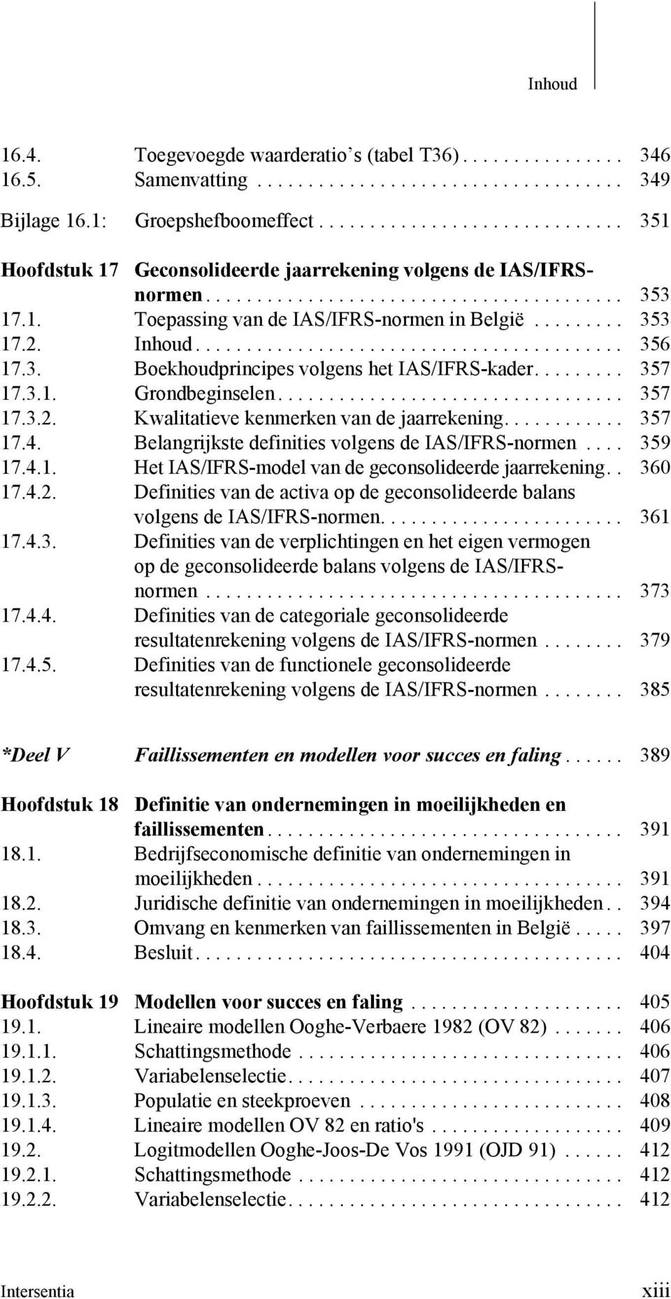 ........ 353 17.2. Inhoud.......................................... 356 17.3. Boekhoudprincipes volgens het IAS/IFRS-kader......... 357 17.3.1. Grondbeginselen.................................. 357 17.3.2. Kwalitatieve kenmerken van de jaarrekening.