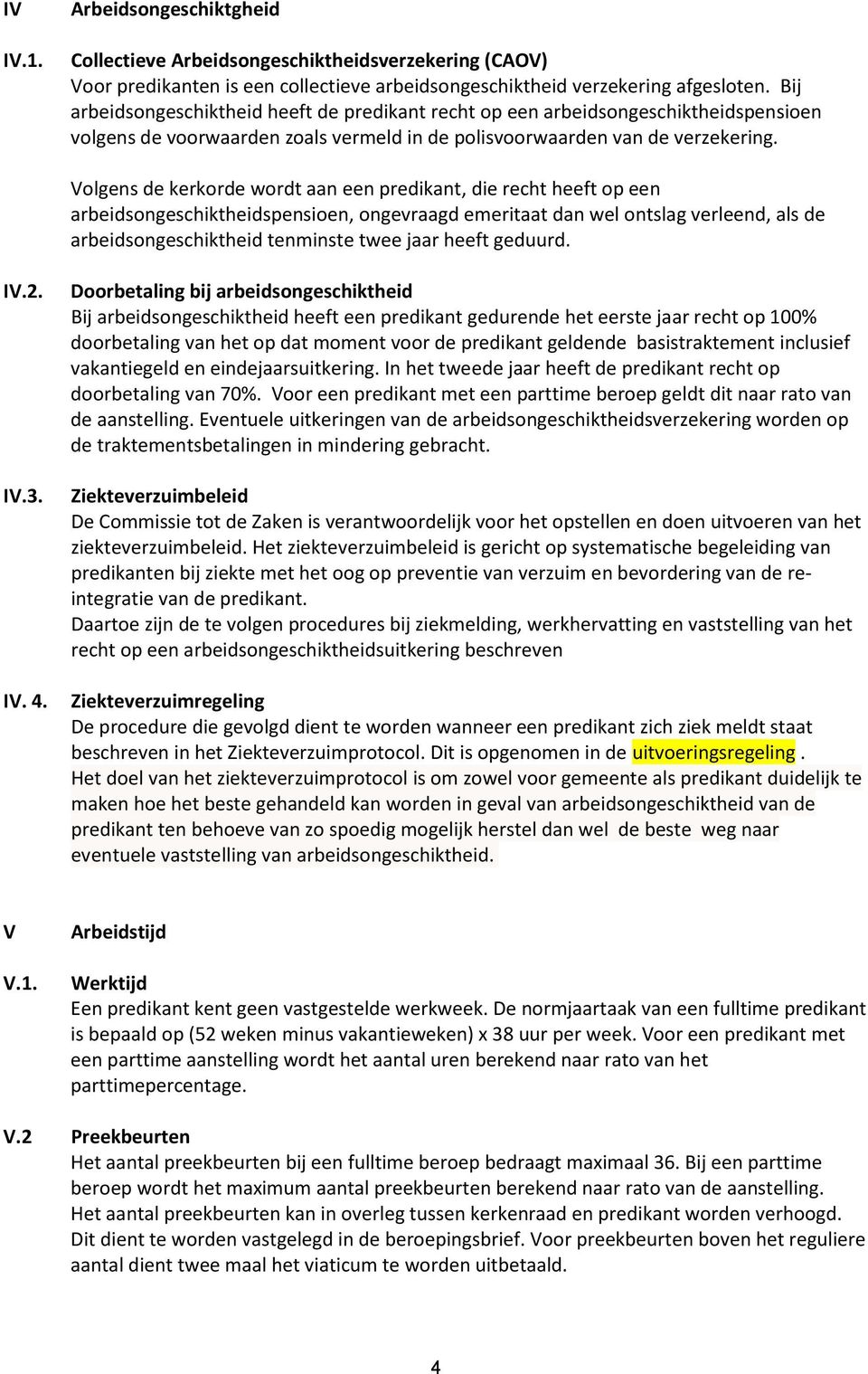 Volgens de kerkorde wordt aan een predikant, die recht heeft op een arbeidsongeschiktheidspensioen, ongevraagd emeritaat dan wel ontslag verleend, als de arbeidsongeschiktheid tenminste twee jaar