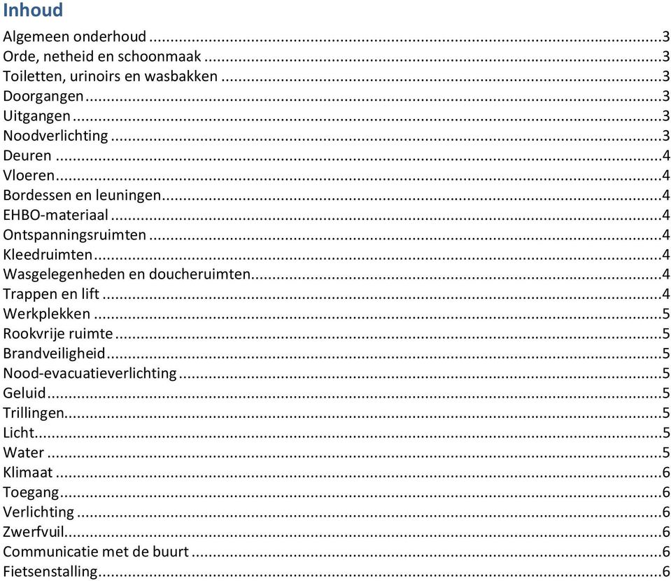 ..4 Wasgelegenheden en doucheruimten...4 Trappen en lift...4 Werkplekken...5 Rookvrije ruimte...5 Brandveiligheid.