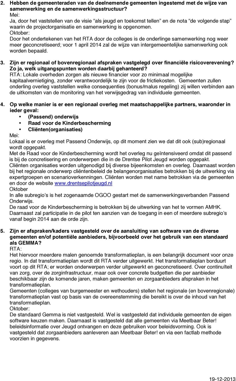 Oktober: Door het ondertekenen van het RTA door de colleges is de onderlinge samenwerking nog weer meer geconcretiseerd; voor 1 april 2014 zal de wijze van intergemeentelijke samenwerking ook worden