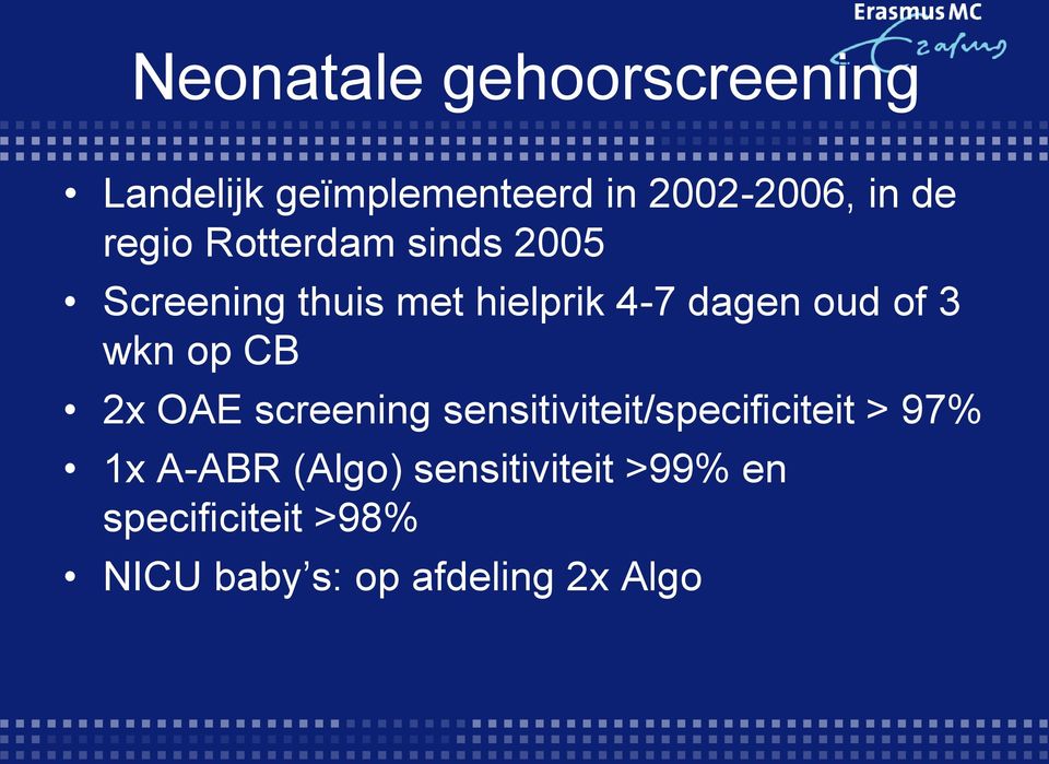wkn op CB 2x OAE screening sensitiviteit/specificiteit > 97% 1x A-ABR