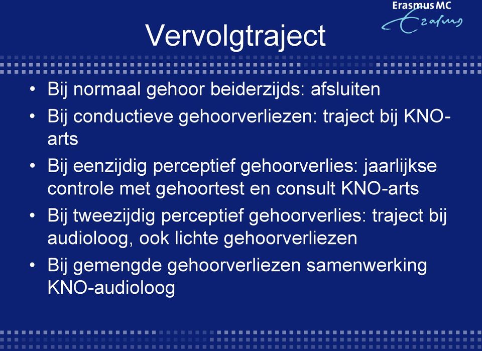 controle met gehoortest en consult KNO-arts Bij tweezijdig perceptief gehoorverlies: