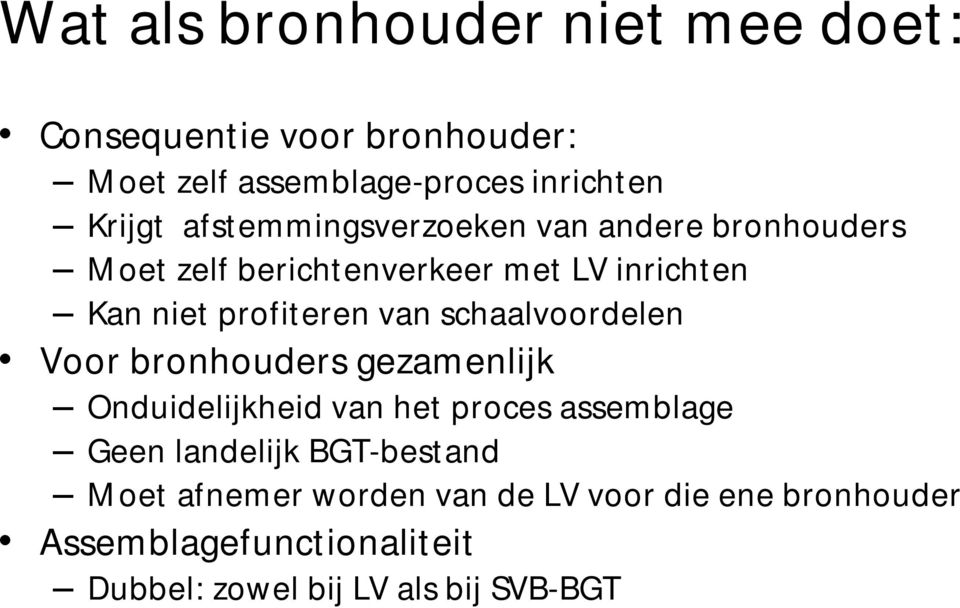 schaalvoordelen Voor bronhouders gezamenlijk Onduidelijkheid van het proces assemblage Geen landelijk