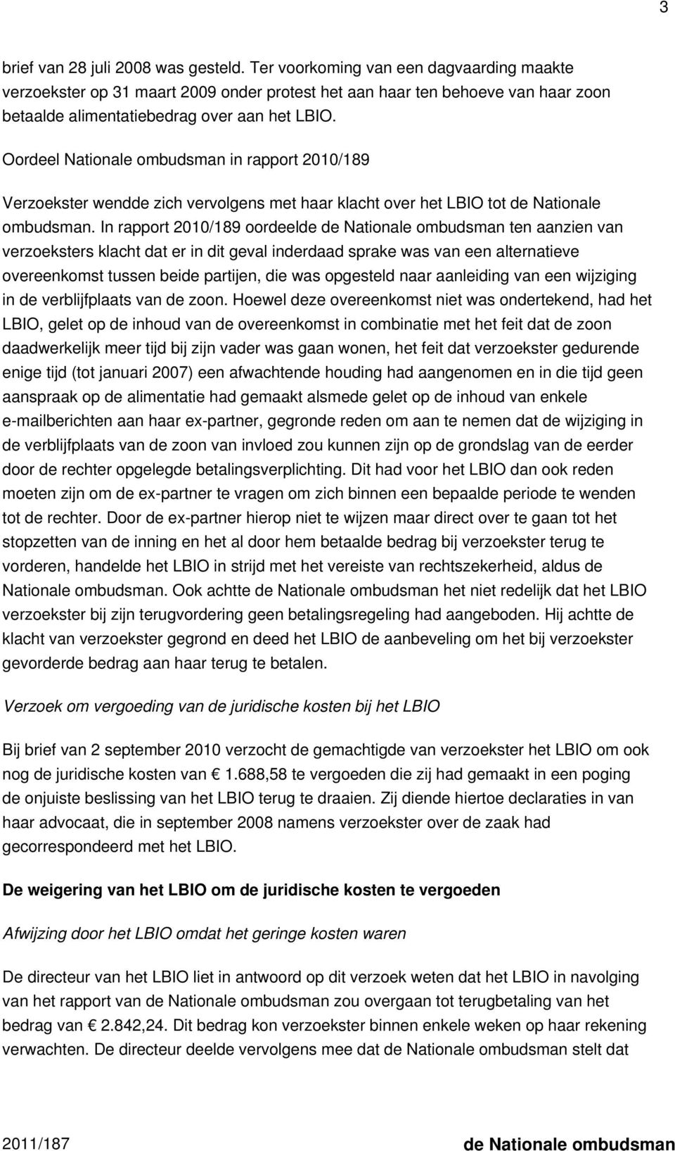 Oordeel Nationale ombudsman in rapport 2010/189 Verzoekster wendde zich vervolgens met haar klacht over het LBIO tot de Nationale ombudsman.