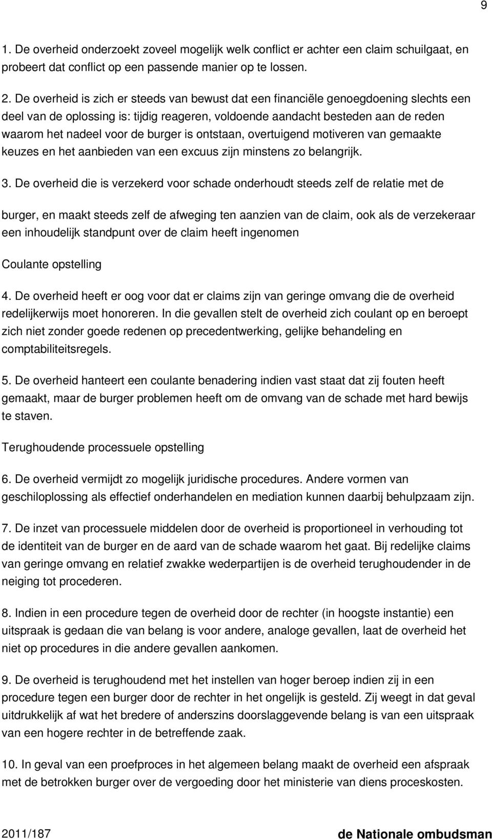 burger is ontstaan, overtuigend motiveren van gemaakte keuzes en het aanbieden van een excuus zijn minstens zo belangrijk. 3.