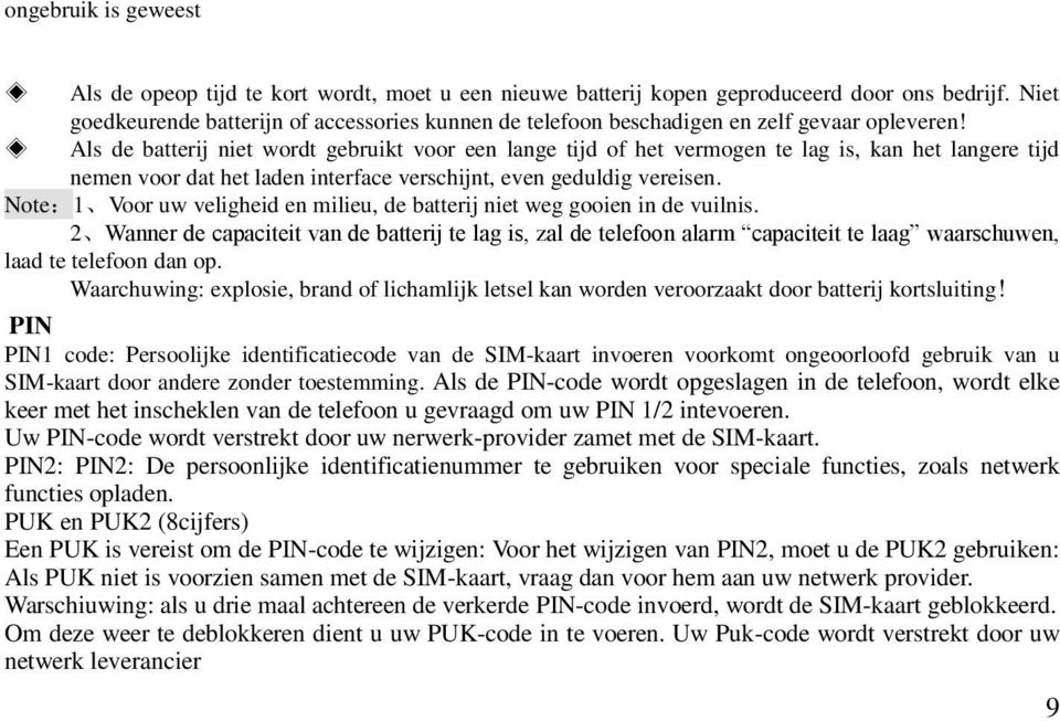 Als de batterij niet wordt gebruikt voor een lange tijd of het vermogen te lag is, kan het langere tijd nemen voor dat het laden interface verschijnt, even geduldig vereisen.