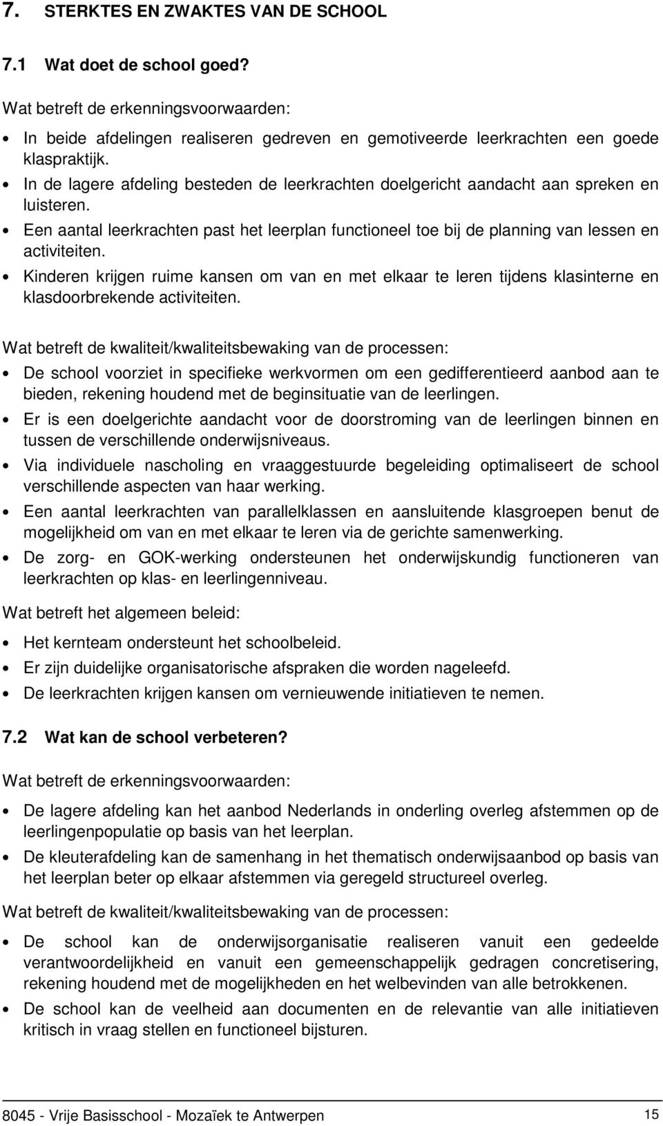 Kinderen krijgen ruime kansen om van en met elkaar te leren tijdens klasinterne en klasdoorbrekende activiteiten.