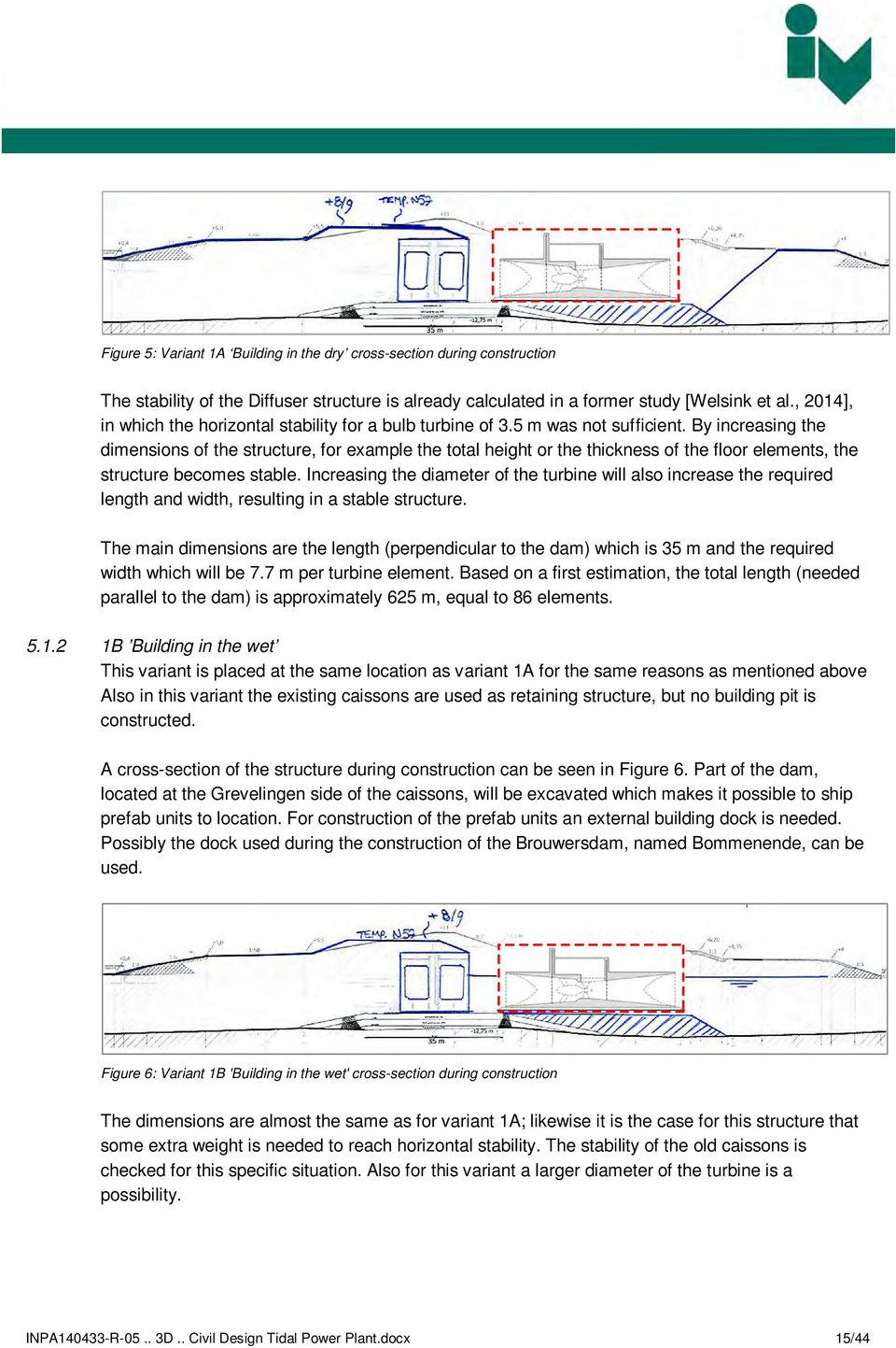 By increasing the dimensions of the structure, for example the total height or the thickness of the floor elements, the structure becomes stable.