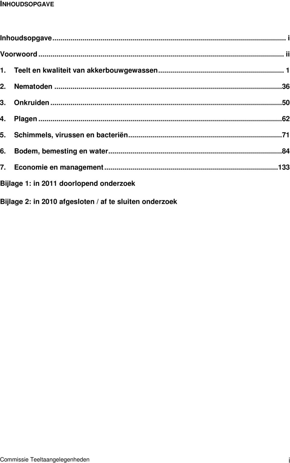 Plagen...62 5. Schimmels, virussen en bacteriën...71 6. Bodem, bemesting en water...84 7.