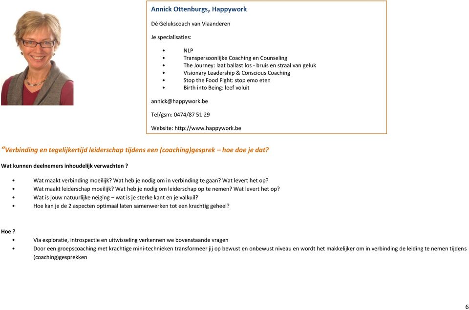 Wat maakt verbinding moeilijk? Wat heb je nodig om in verbinding te gaan? Wat levert het op? Wat maakt leiderschap moeilijk? Wat heb je nodig om leiderschap op te nemen? Wat levert het op? Wat is jouw natuurlijke neiging wat is je sterke kant en je valkuil?