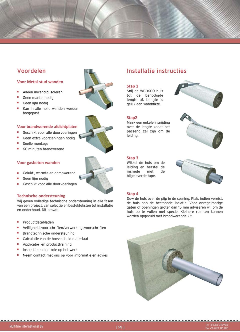 geven volledige technische ondersteuning in alle fasen van een project, van selectie en bestekteksten tot installatie en onderhoud.