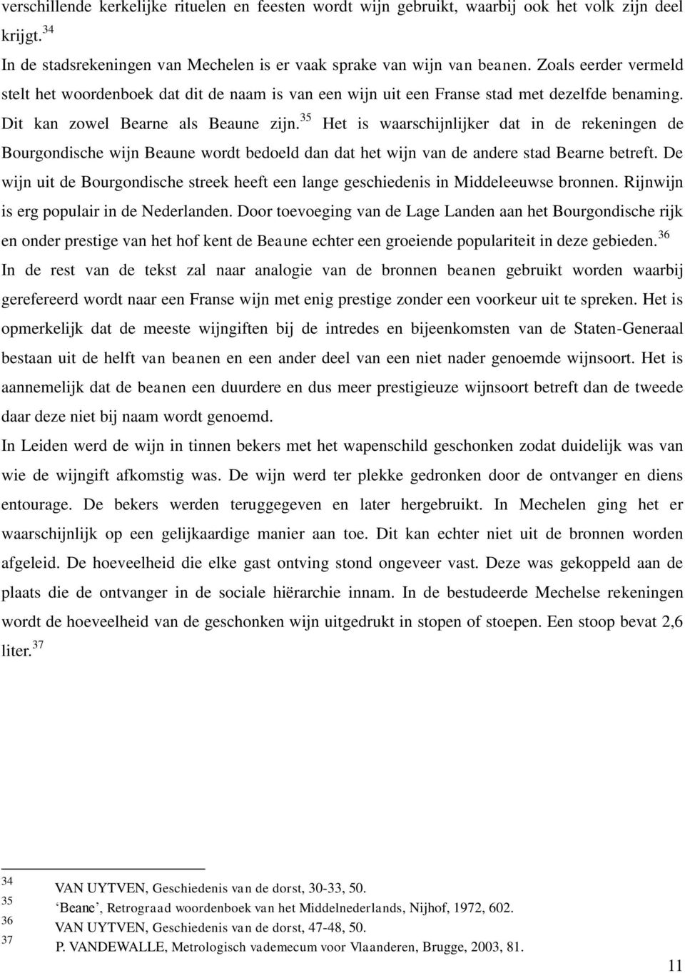 35 Het is waarschijnlijker dat in de rekeningen de Bourgondische wijn Beaune wordt bedoeld dan dat het wijn van de andere stad Bearne betreft.