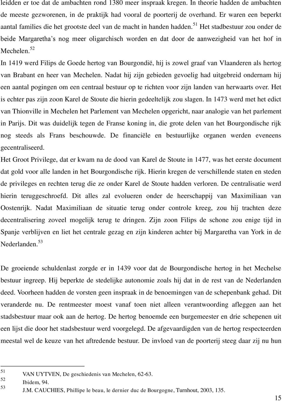 51 Het stadbestuur zou onder de beide Margaretha s nog meer oligarchisch worden en dat door de aanwezigheid van het hof in Mechelen.
