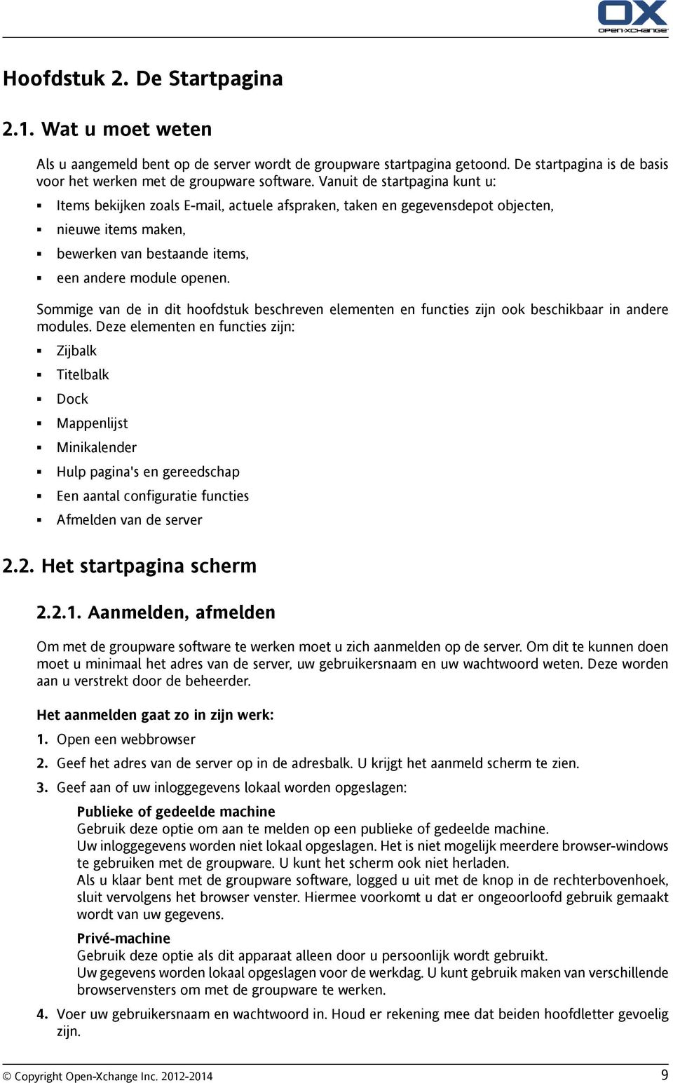 Sommige van de in dit hoofdstuk beschreven elementen en functies zijn ook beschikbaar in andere modules.