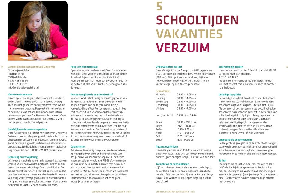 000 uur voor alle leerjaren, behalve het examenjaar uur telefonisch aan ons door. 3508 AD Utrecht de school: bijvoorbeeld voor studiedoeleinden. (700 uur).