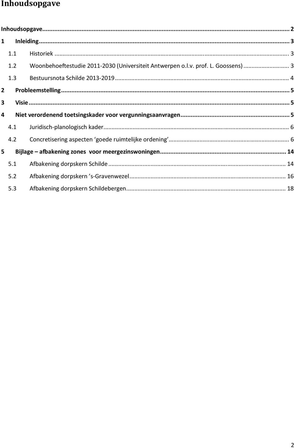 .. 5 4 Niet verordenend toetsingskader voor vergunningsaanvragen... 5 4.1 Juridisch-planologisch kader... 6 4.