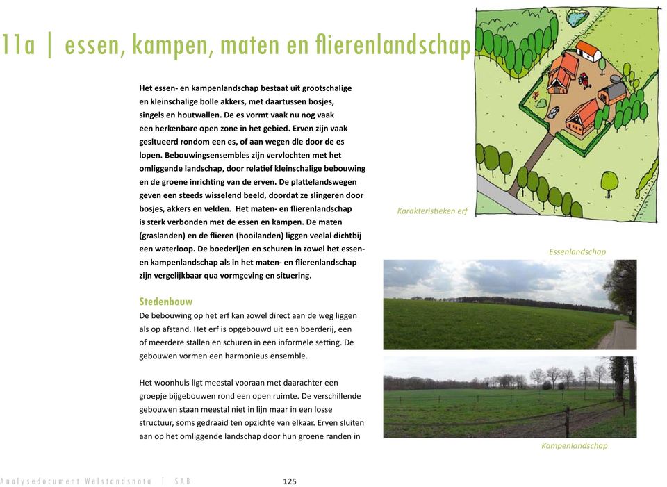 Bebouwingsensembles zijn vervlochten met het omliggende landschap, door rela ef kleinschalige bebouwing en de groene inrich ng van de erven.