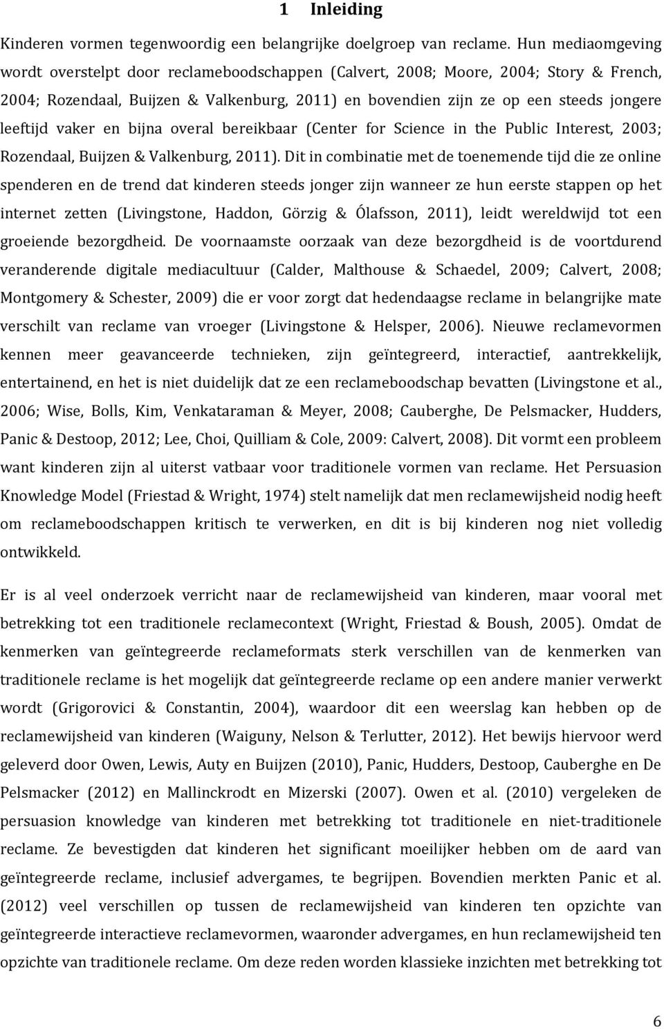 leeftijd vaker en bijna overal bereikbaar (Center for Science in the Public Interest, 2003; Rozendaal, Buijzen & Valkenburg, 2011).