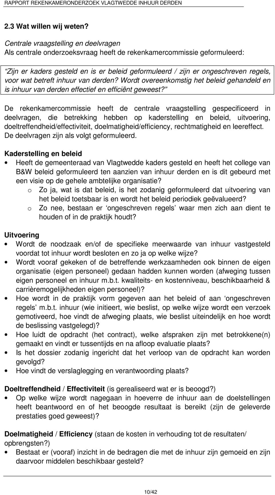 wat betreft inhuur van derden? Wordt overeenkomstig het beleid gehandeld en is inhuur van derden effectief en efficiënt geweest?