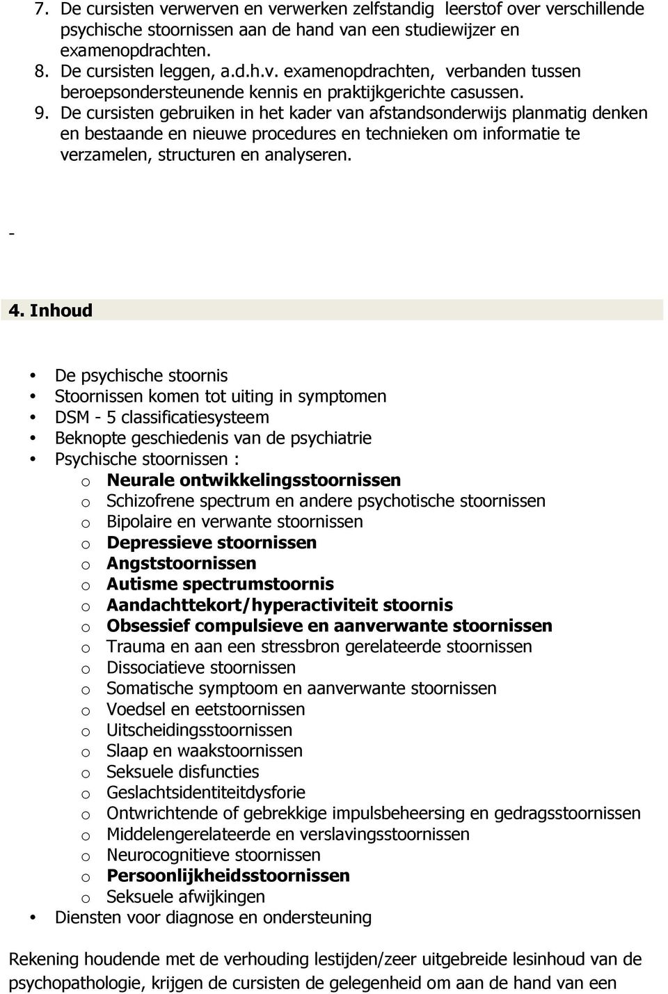 Inhoud De psychische stoornis Stoornissen komen tot uiting in symptomen DSM - 5 classificatiesysteem Beknopte geschiedenis van de psychiatrie Psychische stoornissen : o Neurale