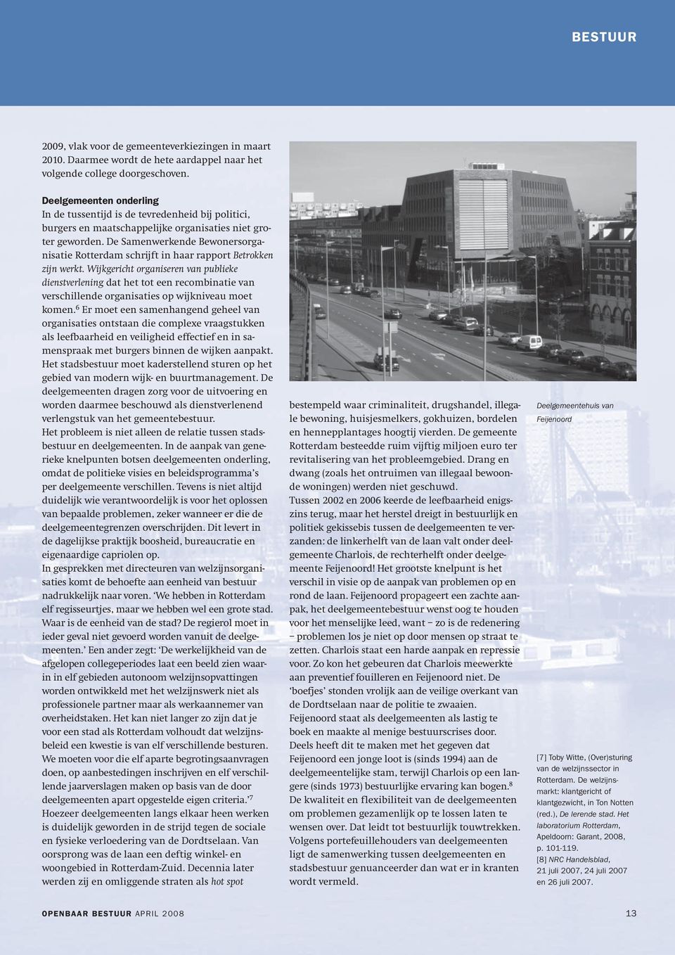 De Samenwerkende Bewonersorganisatie Rotterdam schrijft in haar rapport Betrokken zijn werkt.