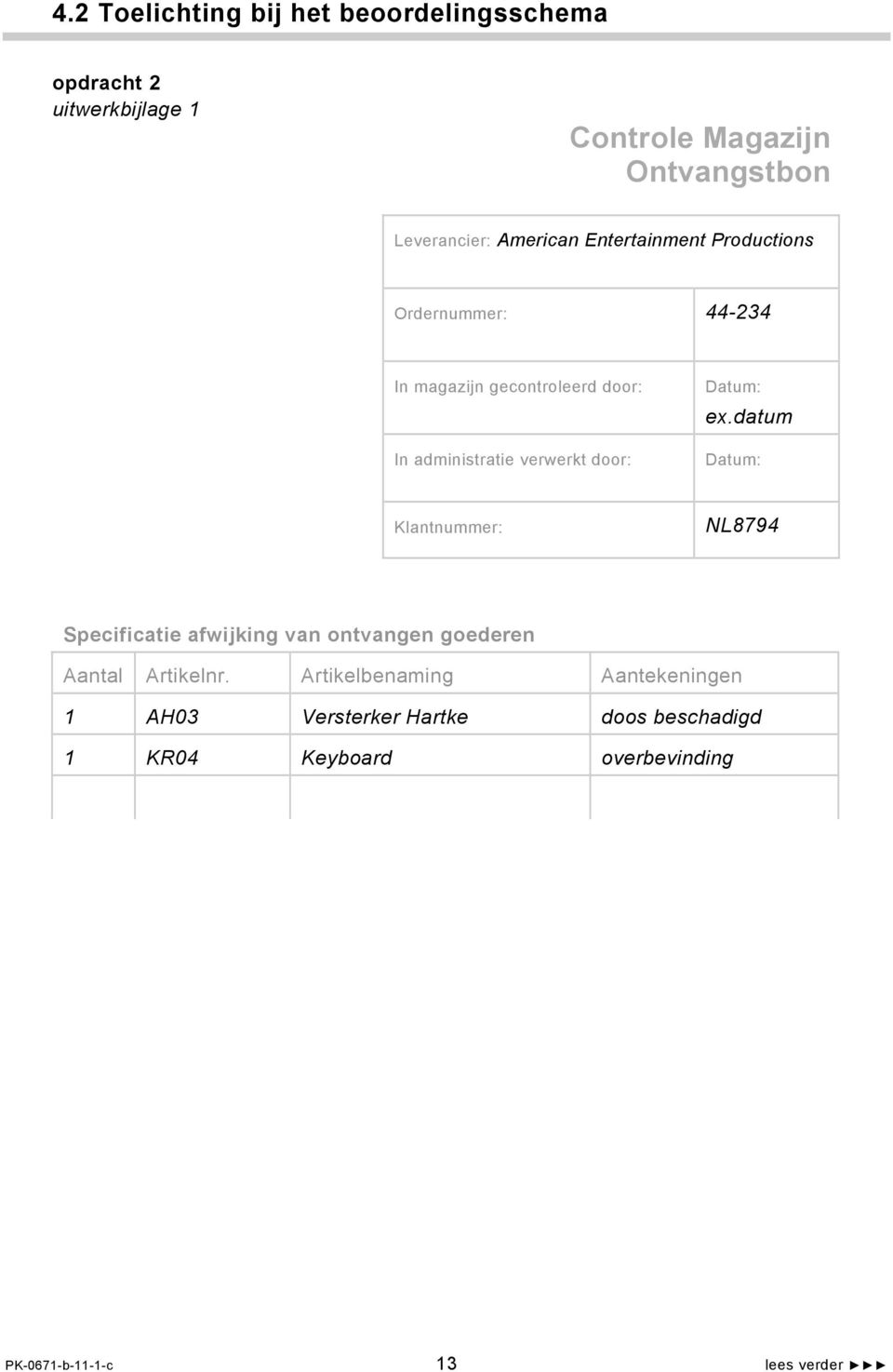 door: Datum: ex.datum Datum: Klantnummer: NL8794 Specificatie afwijking van ontvangen goederen Aantal Artikelnr.