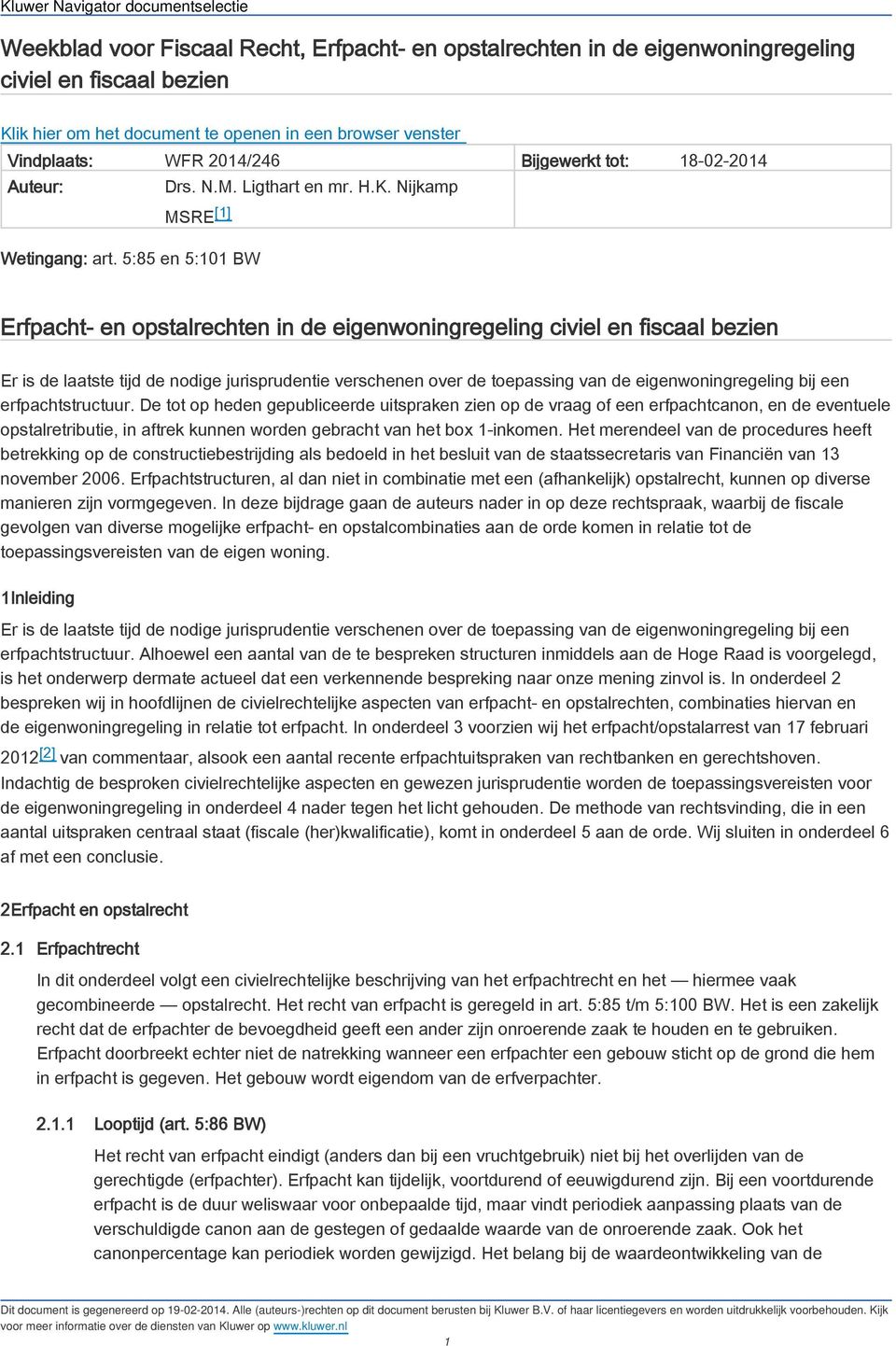 5:85 en 5:101 BW Erfpacht- en opstalrechten in de eigenwoningregeling civiel en fiscaal bezien Er is de laatste tijd de nodige jurisprudentie verschenen over de toepassing van de eigenwoningregeling