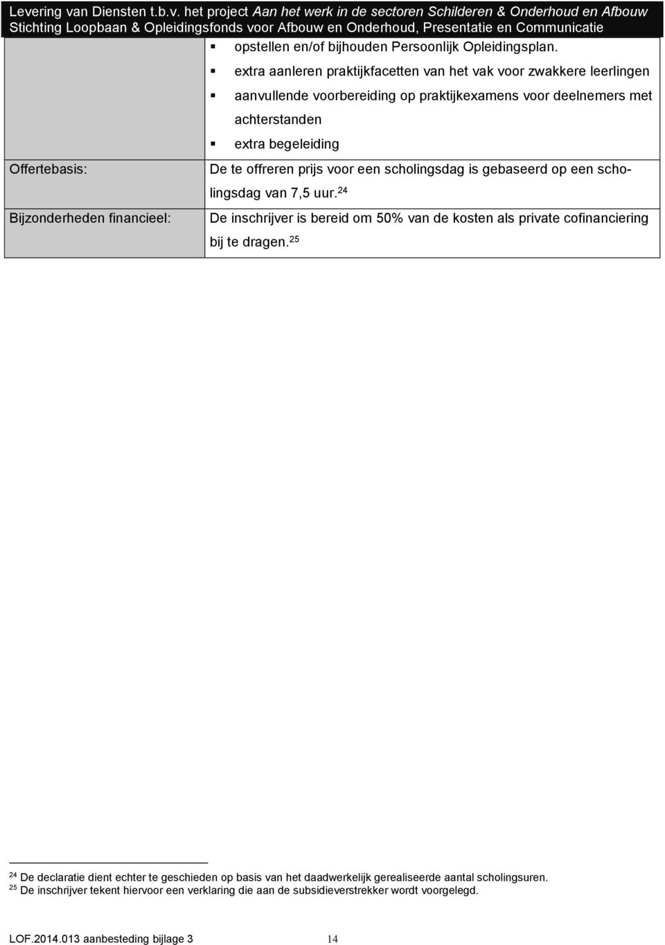 deelnemers met achterstanden extra begeleiding De te offreren prijs voor een scholingsdag is gebaseerd op een
