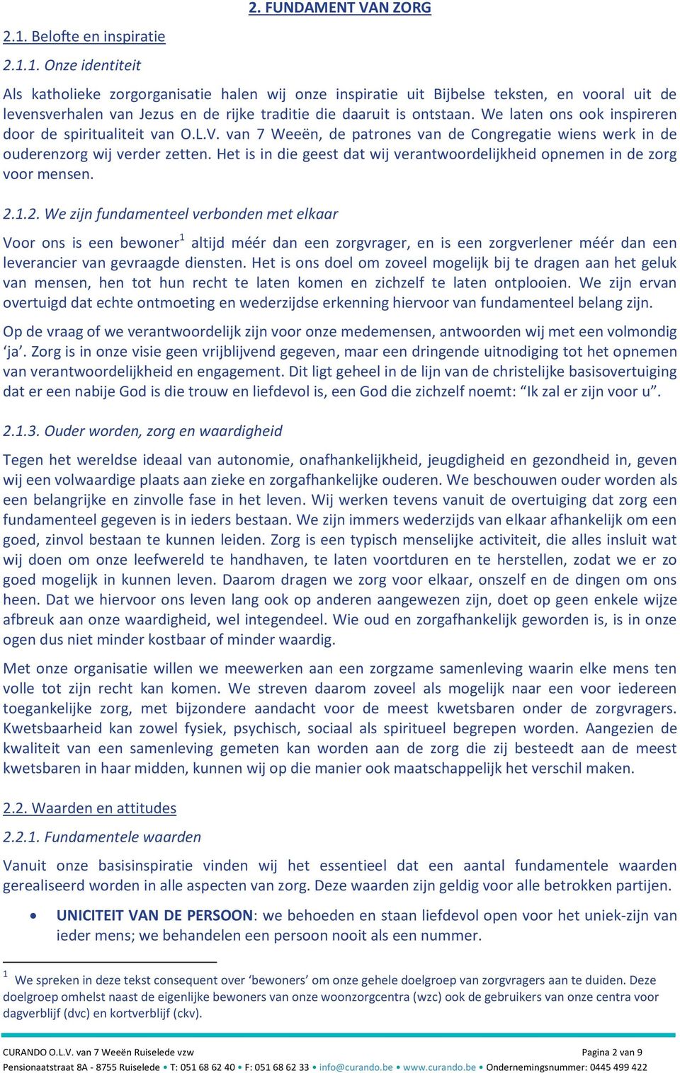 We laten ons ook inspireren door de spiritualiteit van O.L.V. van 7 Weeën, de patrones van de Congregatie wiens werk in de ouderenzorg wij verder zetten.